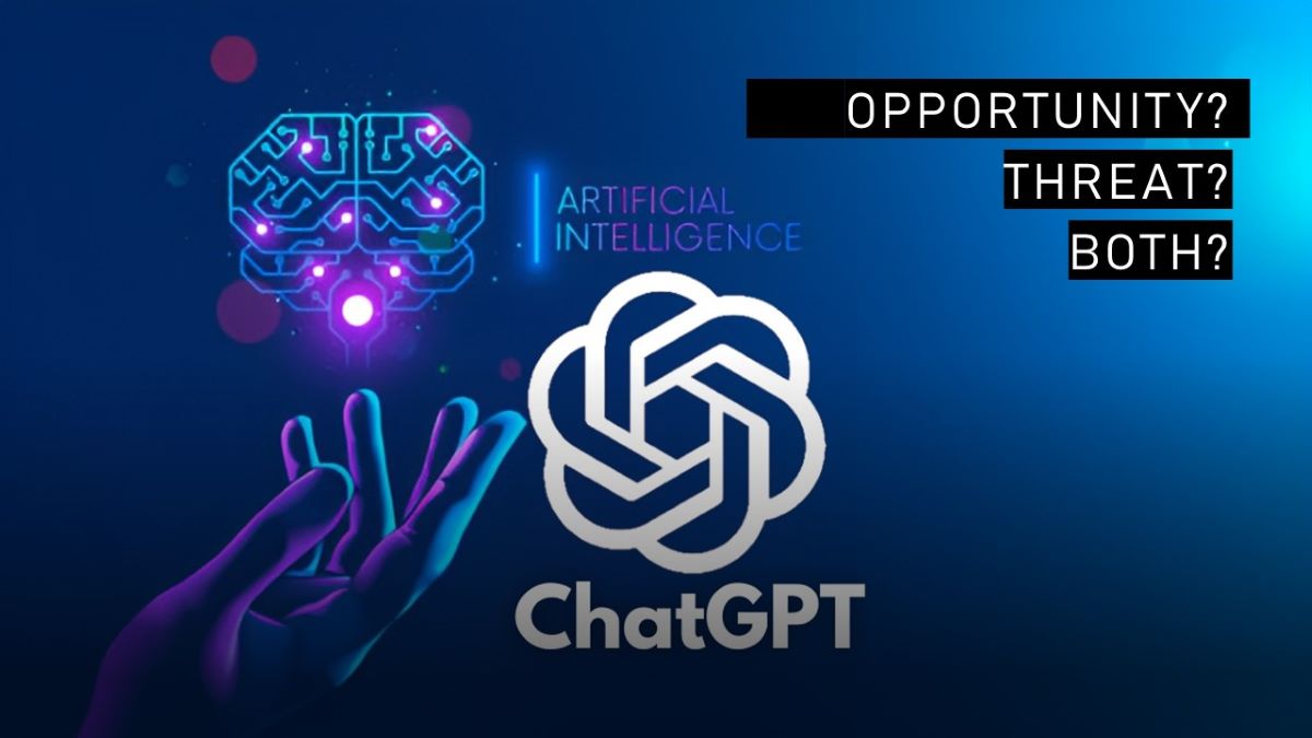 Should an AI tool such as ChatGPT be considered as an opportunity or a threat?
